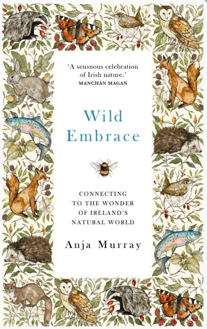 Wild Embrace: Connecting to the Wonder of Ireland's Natural World (Hardback)