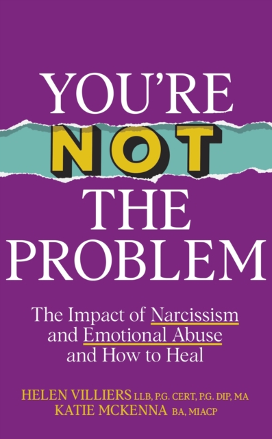 You’re Not the Problem : The Impact of Narcissism and Emotional Abuse and How to Heal (Hardback)