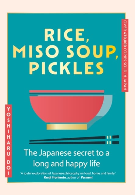 Rice, Miso Soup, Pickles : The Japanese secret to a long and happy life