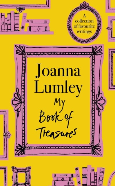 Joanna Lumley : My Book of Treasures - A collection of favourite writings (Hardback)