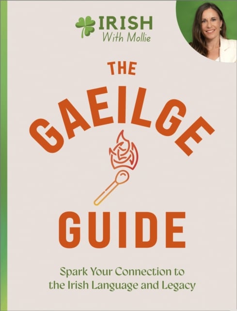 The Gaeilge Guide : Spark your connection to the Irish Language and Legacy