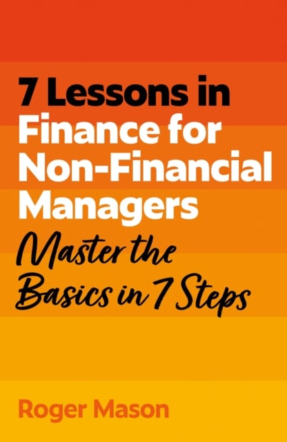 7 Lessons in Finance for Non-Financial Managers : Master the Basics in 7 Steps
