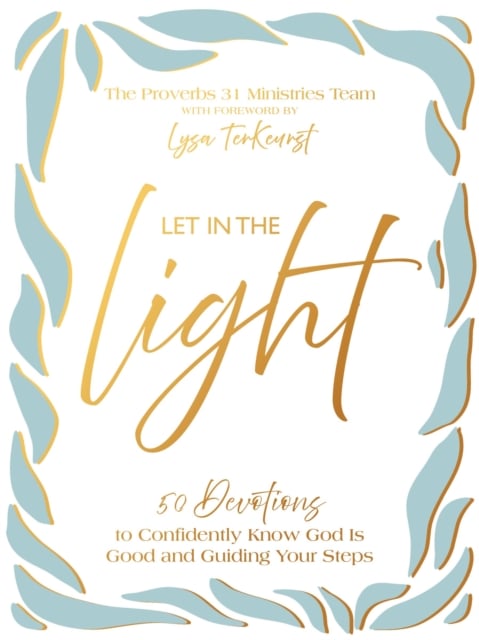 Let In the Light : 50 Devotions to Confidently Know God Is Good and Guiding Your Steps
