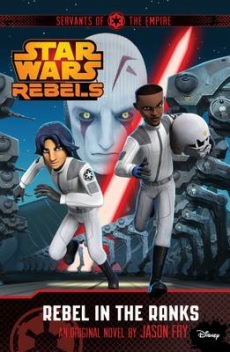 Rebel in the Ranks: Star Wars Rebels (Servants of the Empire Book 2)