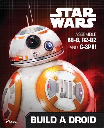 Build a Droid : Assemble BB-8, R2-D2, and C-3PO