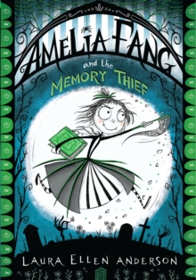Amelia Fang and the Memory Thief (Amelia Fang Book 3)