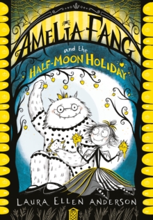 Amelia Fang and the Half-Moon Holiday (Amelia Fang Book 4)