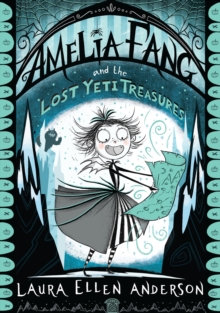 Amelia Fang and the Lost Yeti Treasures (Amelia Fang Book 5)