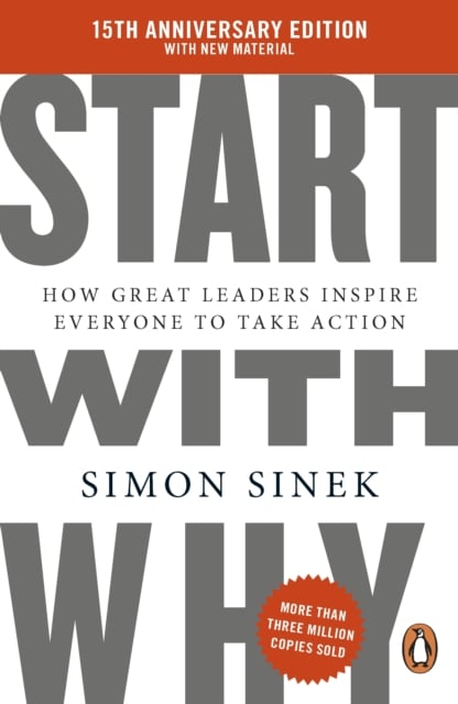 Start With Why : How Great Leaders Inspire Everyone To Take Action