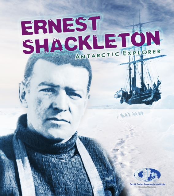 Ernest Shackleton : Antarctic Explorer