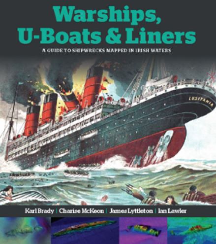 Warships, U-Boats & Liners: A Guide to shipwrecks Mapped in Irish Waters