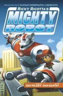 Ricky Ricotta's Mighty Robot (Book 1)