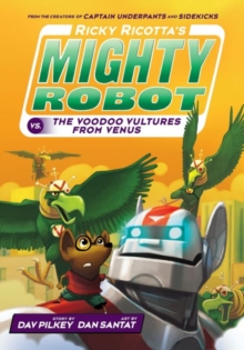 Ricky Ricotta's Mighty Robot vs The Voodoo Vultures from Venus (Book 3)