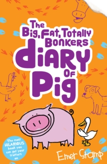 The Big, Fat, Totally Bonkers Diary of Pig (Pig, Book 4)