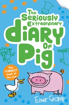 The Seriously Extraordinary Diary of Pig (Pig, Book 3)