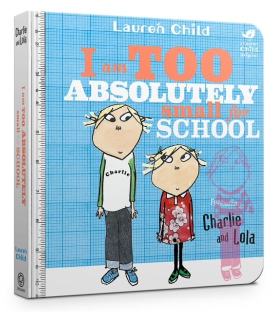 Charlie and Lola: I Am Too Absolutely Small For School (Board Book)