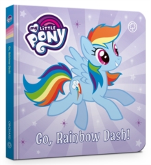 My Little Pony: Go, Rainbow Dash! Board Book