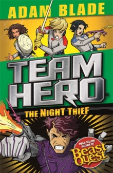 Beast Quest Team Hero: The Night Thief : Series 4 Book 3
