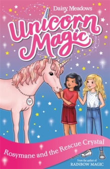 Unicorn Magic: Rosymane and the Rescue Crystal : Series 4 Book 1