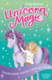 Unicorn Magic: Twinkleshade and the Calming Charm : Series 4 Book 3