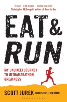 Eat and Run : My Unlikely Journey to Ultramarathon Greatness
