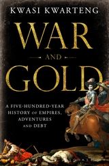 War and Gold A Five-Hundred-Year History of Empires, Adventures and Debt