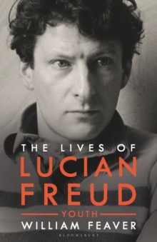 The Lives of Lucian Freud : YOUTH 1922 - 1968