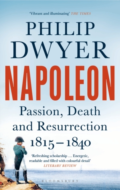 Napoleon : Passion, Death and Resurrection 1815-1840