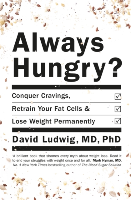 Always Hungry? Conquer cravings, retrain your fat cells and lose weight permanently