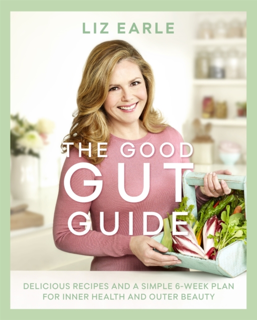 The Good Gut Guide : Delicious Recipes & a Simple 6-Week Plan for Inner Health & Outer Beauty