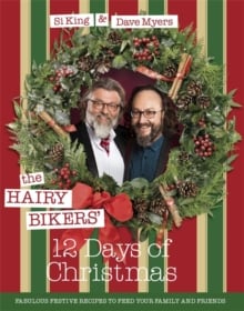 The Hairy Bikers' 12 Days of Christmas : Fabulous Festive Recipes to Feed Your Family and Friends