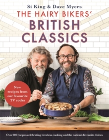 The Hairy Bikers' British Classics : Over 100 recipes celebrating timeless cooking and the nation's favourite dishes