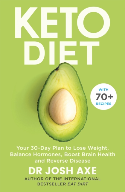 Keto Diet : Your 30-Day Plan to Lose Weight, Balance Hormones, Boost Brain Health, and Reverse Disease