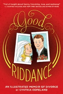 Good Riddance : A Graphic Memoir of Divorce