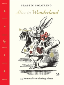 Classic Coloring: Alice in Wonderland: 55 Removable Coloring Plates