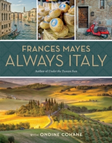 Frances Mayes Always Italy : An Illustrated Grand Tour