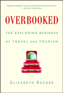 Overbooked : The Exploding Business of Travel and Tourism