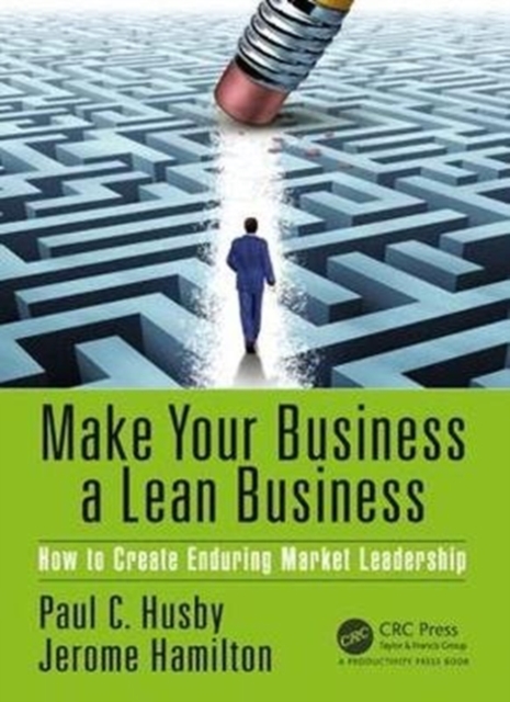 Make Your Business a Lean Business : How to Create Enduring Market Leadership