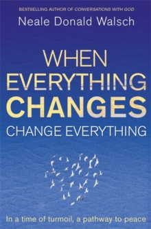 When Everything Changes, Change Everything : In a time of turmoil, a pathway to peace