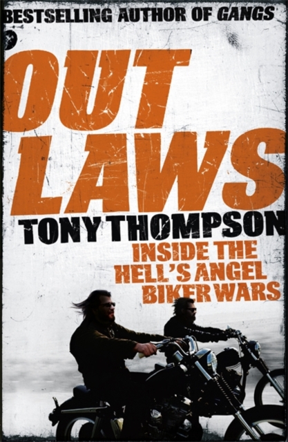 Outlaws: Inside the Hell's Angel Biker Wars : Inside the Violent World of Biker Gangs