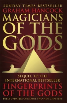 Magicians of the Gods : The Forgotten Wisdom of Earth's Lost Civilisation - the Sequel to Fingerprints of the Gods