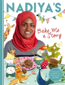 Nadiya's Bake Me a Story : Fifteen Stories and Recipes for Children