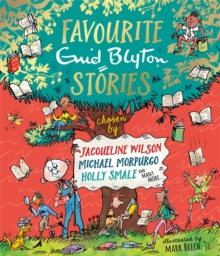 Favourite Enid Blyton Stories : chosen by Jacqueline Wilson, Michael Morpurgo, Holly Smale and many more.