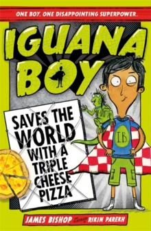 Iguana Boy Saves the World With a Triple Cheese Pizza : Book 1
