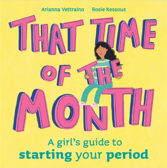 That Time of the Month : A girl's guide to starting your period