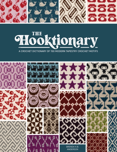 The Hooktionary : A crochet dictionary of 150 modern tapestry crochet motifs