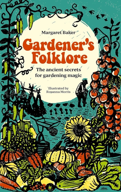 Gardener's Folklore : The Ancient Secrets for Gardening Magic (Hardback)