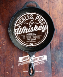 Pickles, Pigs & Whiskey : Recipes from My Three Favorite Food Groups and Then Some