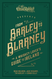 From Barley to Blarney : A Whiskey Lover's Guide to Ireland