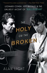 The Holy or the Broken : Leonard Cohen, Jeff Buckley, and the Unlikely Ascent of Hallelujah